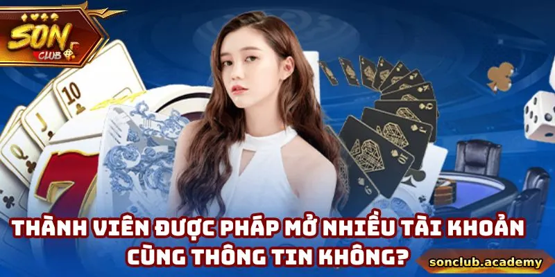 Đăng Ký Sonclub - Trở Thành Hội Viên Chính Thức Năm 2025 4 Mỗi cá nhân tham gia Sonclub chỉ được phép sở hữu 1 tài khoản duy nhất